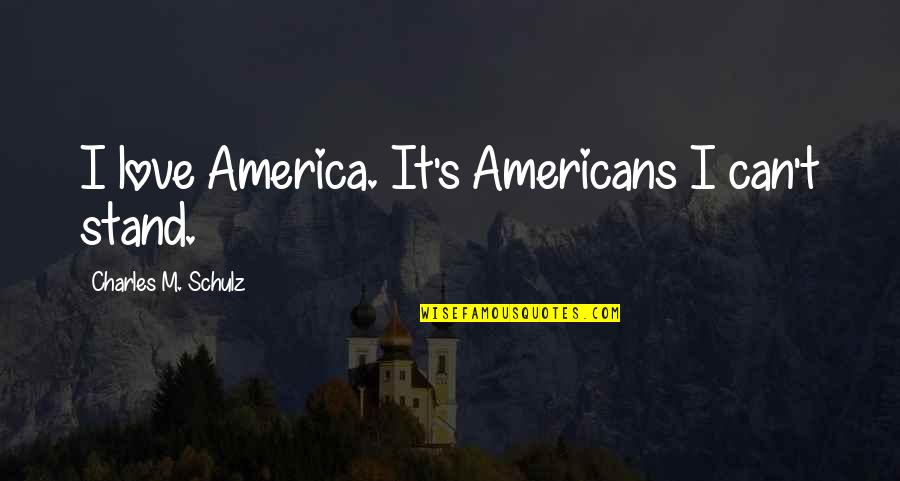 Usa's Quotes By Charles M. Schulz: I love America. It's Americans I can't stand.