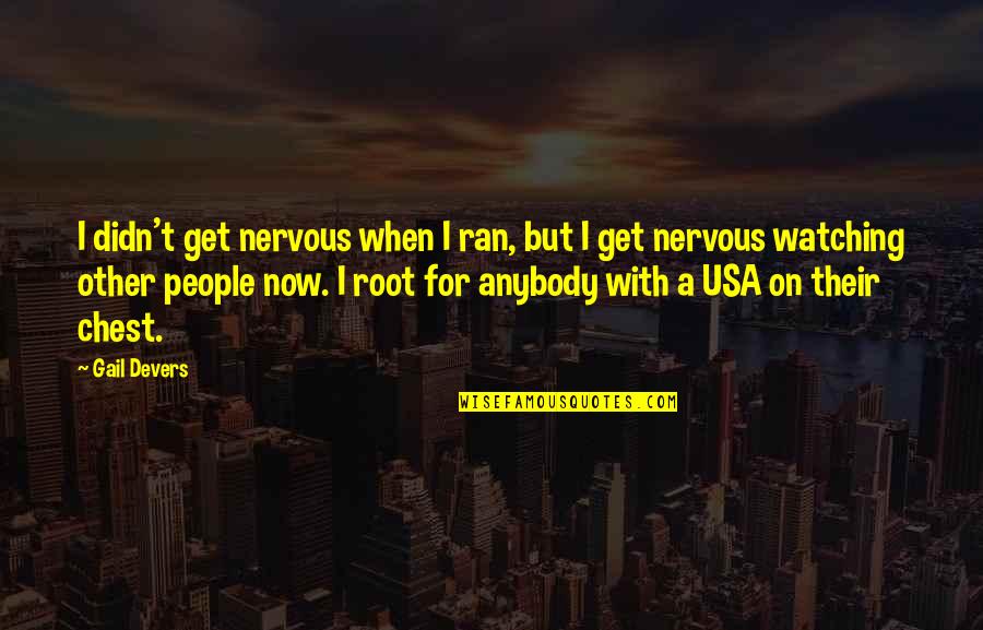 Usa's Quotes By Gail Devers: I didn't get nervous when I ran, but