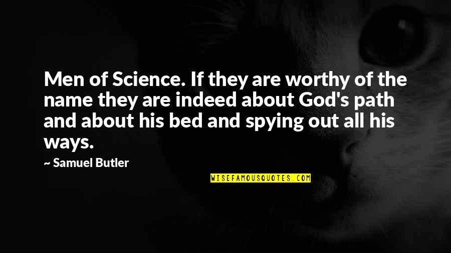 Usashi Chakraborty Quotes By Samuel Butler: Men of Science. If they are worthy of