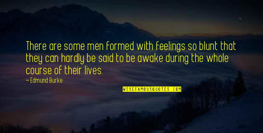 Usashien Quotes By Edmund Burke: There are some men formed with feelings so Usashien Quotes By Edmund Burke: There are some men formed with feelings so