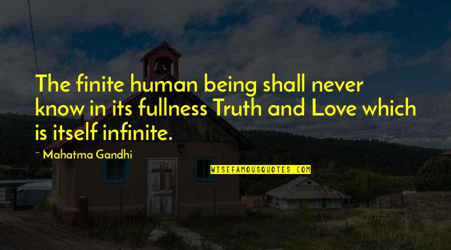 Usashien Quotes By Mahatma Gandhi: The finite human being shall never know in
