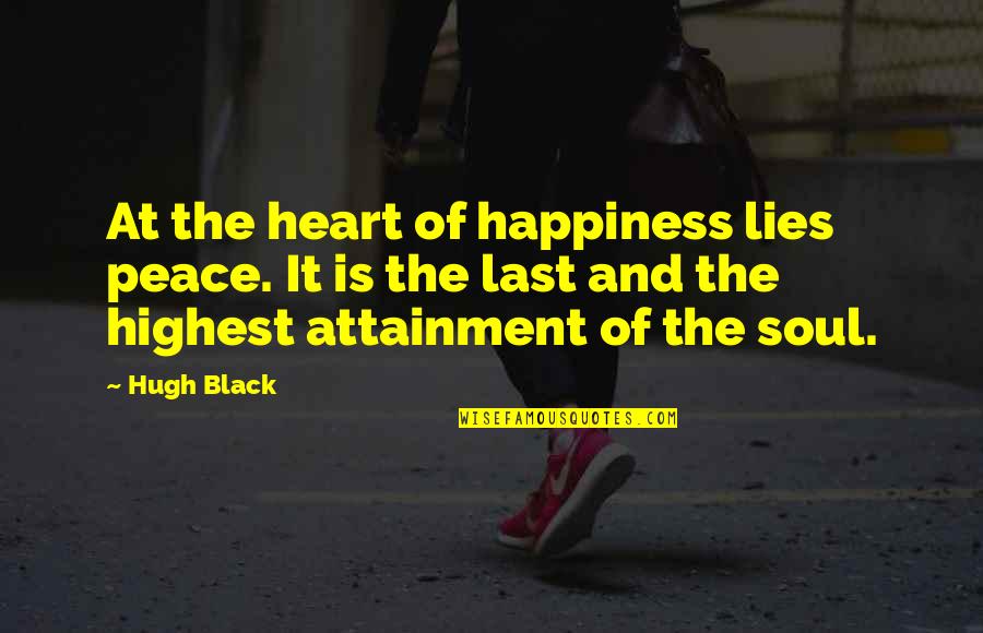 Usatac Quotes By Hugh Black: At the heart of happiness lies peace. It