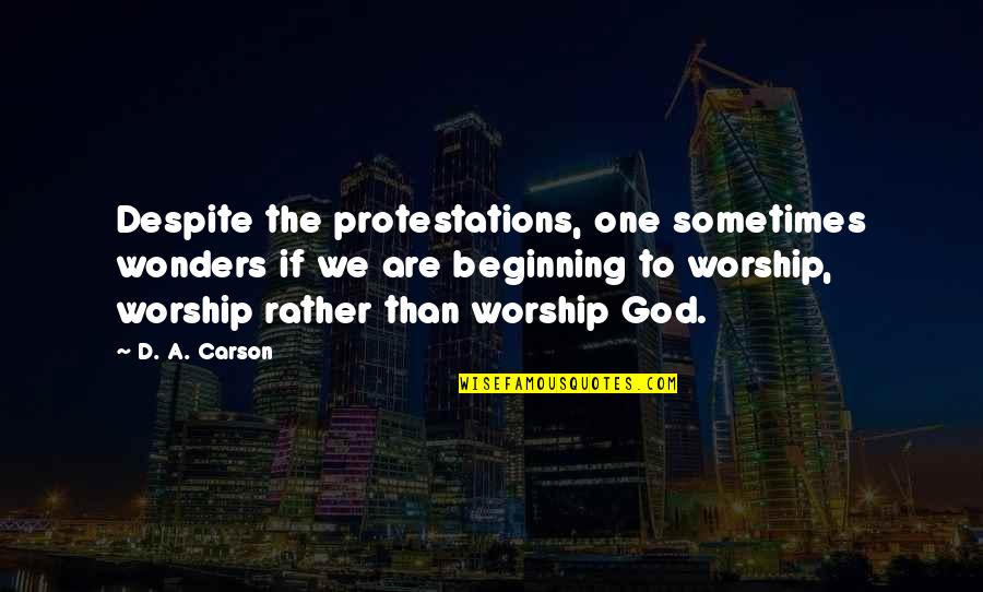 Usatges Quotes By D. A. Carson: Despite the protestations, one sometimes wonders if we Usatges Quotes By D. A. Carson: Despite the protestations, one sometimes wonders if we