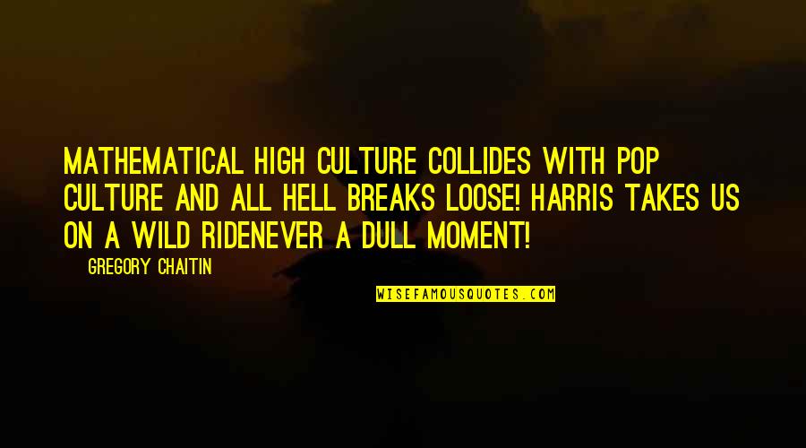 Usatges Quotes By Gregory Chaitin: Mathematical high culture collides with pop culture and Usatges Quotes By Gregory Chaitin: Mathematical high culture collides with pop culture and