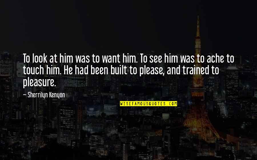 Usatges Quotes By Sherrilyn Kenyon: To look at him was to want him. Usatges Quotes By Sherrilyn Kenyon: To look at him was to want him.