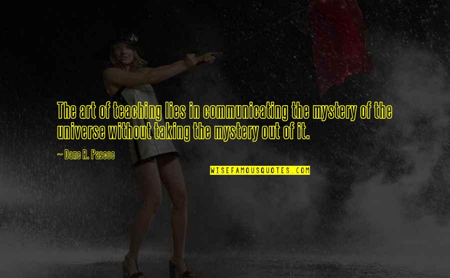 Usatin Quotes By Dane R. Pascoe: The art of teaching lies in communicating the