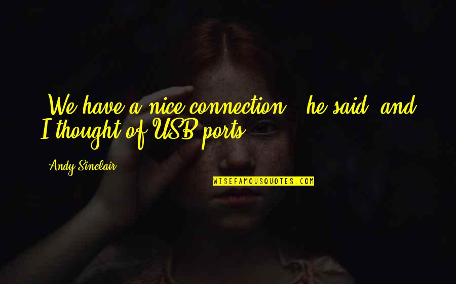Usb Quotes By Andy Sinclair: "We have a nice connection," he said, and