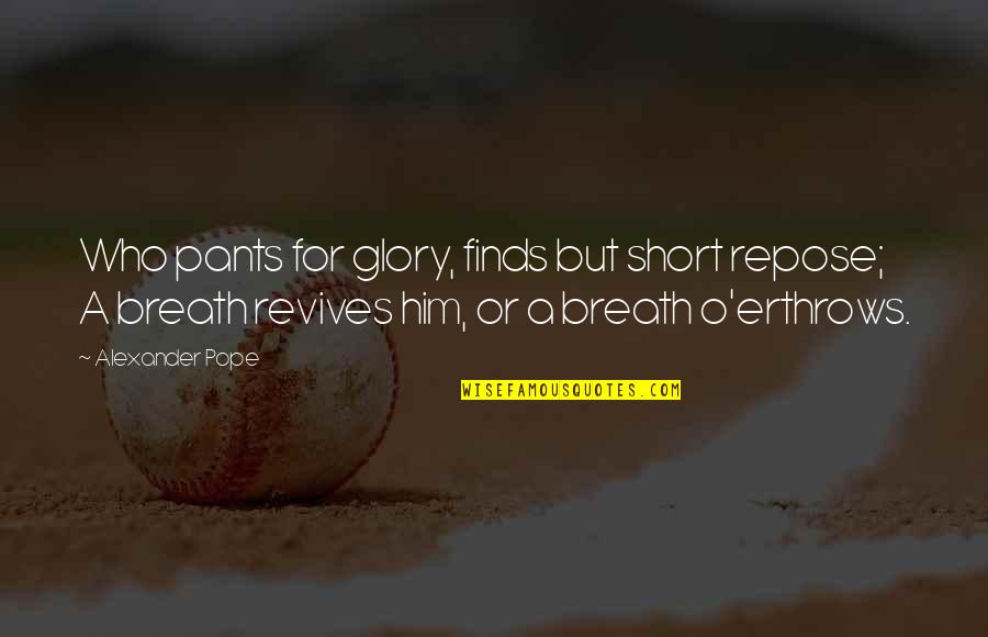 Usbet Quotes By Alexander Pope: Who pants for glory, finds but short repose;
