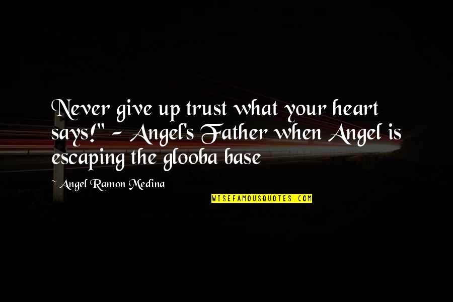 Usborne Book Quotes By Angel Ramon Medina: Never give up trust what your heart says!"