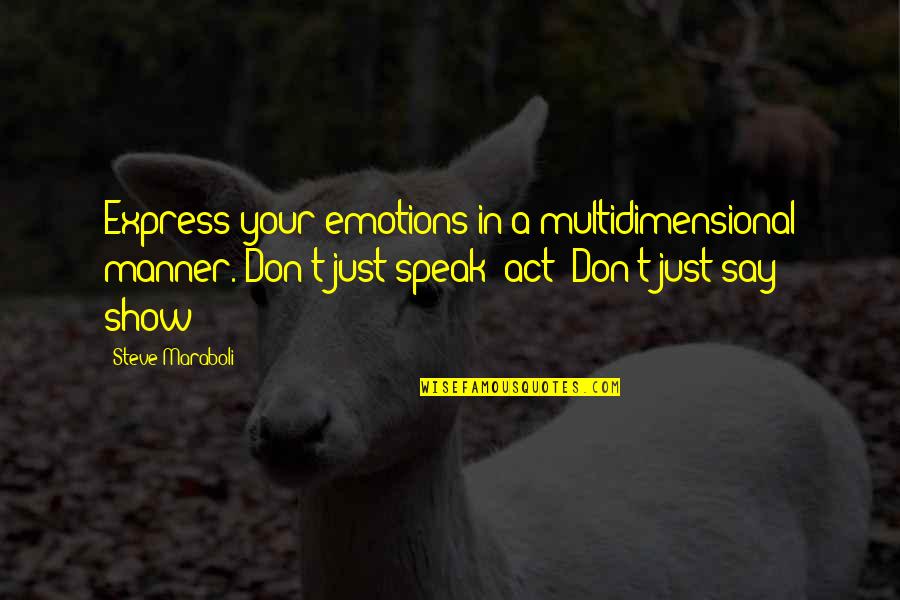 Usbutils Quotes By Steve Maraboli: Express your emotions in a multidimensional manner. Don't