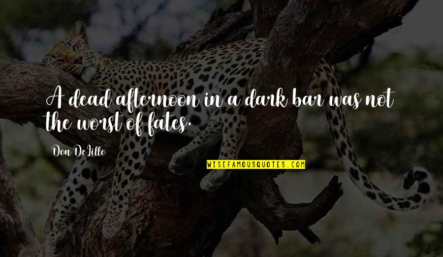 Usc Inspirational Quotes By Don DeLillo: A dead afternoon in a dark bar was