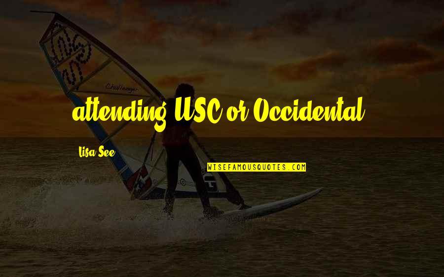 Usc Quotes By Lisa See: attending USC or Occidental. Usc Quotes By Lisa See: attending USC or Occidental.