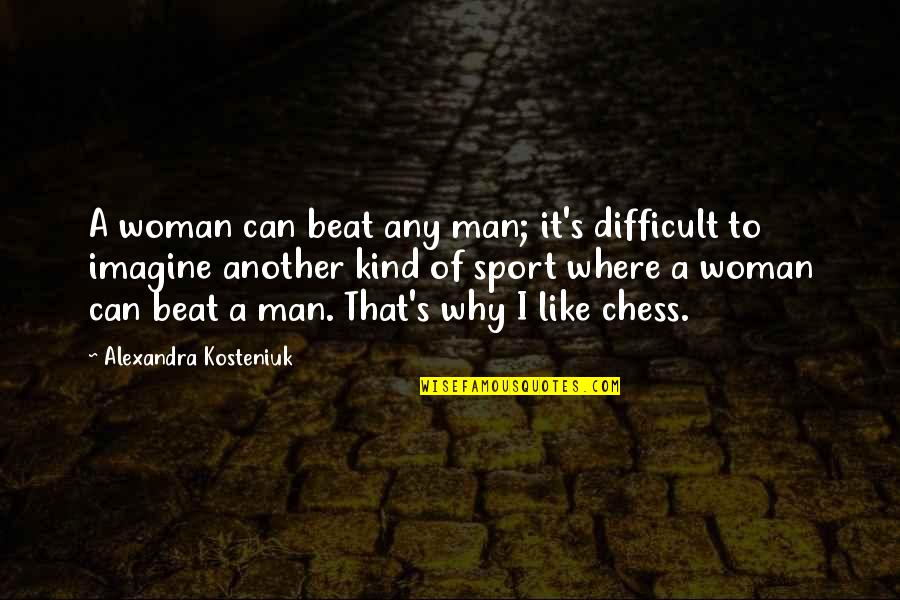 Usc Ucla Rivalry Quotes By Alexandra Kosteniuk: A woman can beat any man; it's difficult
