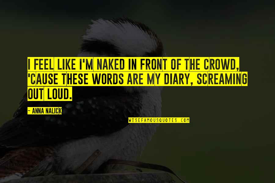 Uscan Lock Quotes By Anna Nalick: I feel like I'm naked in front of Uscan Lock Quotes By Anna Nalick: I feel like I'm naked in front of