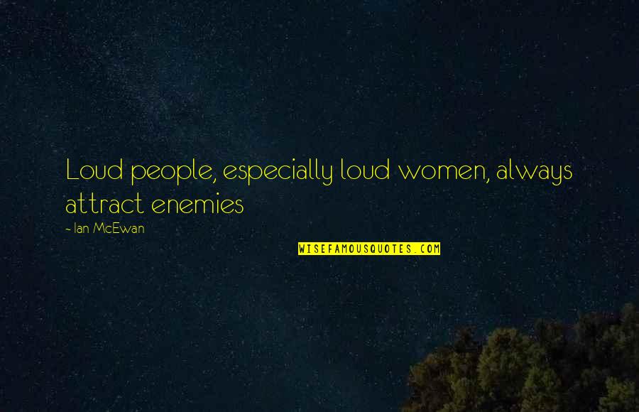 Uscan Lock Quotes By Ian McEwan: Loud people, especially loud women, always attract enemies
