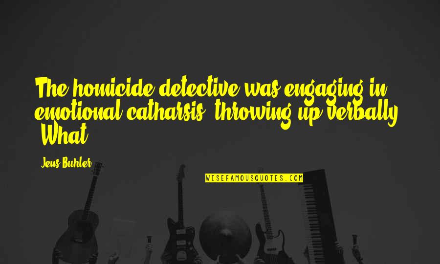 Uscan Lock Quotes By Jens Buhler: The homicide detective was engaging in emotional catharsis, Uscan Lock Quotes By Jens Buhler: The homicide detective was engaging in emotional catharsis,