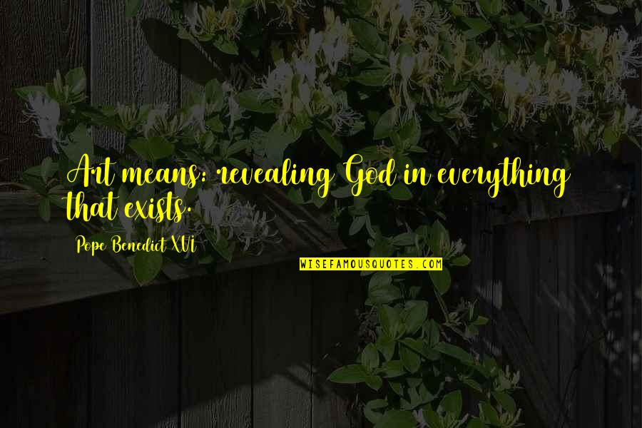 Uscan Lock Quotes By Pope Benedict XVI: Art means: revealing God in everything that exists. Uscan Lock Quotes By Pope Benedict XVI: Art means: revealing God in everything that exists.