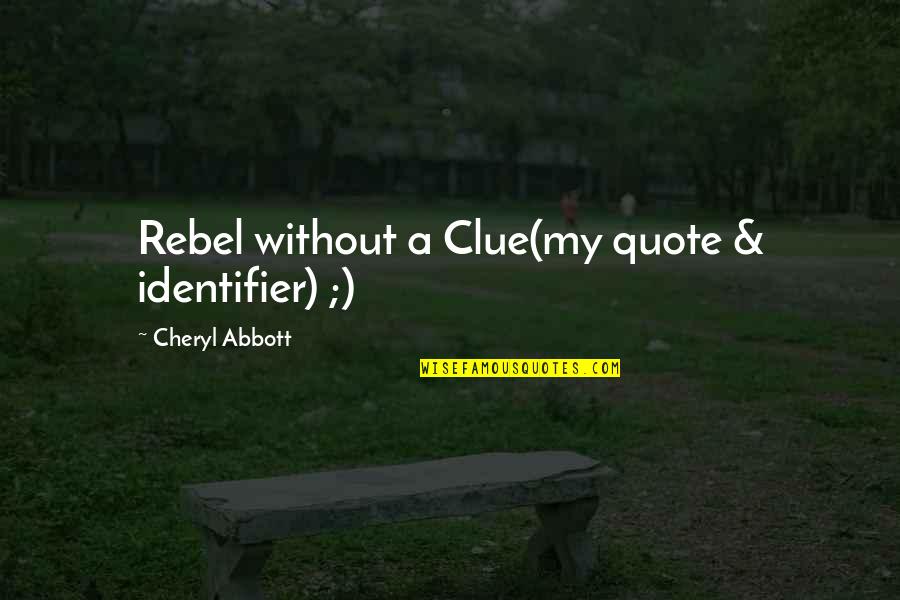 Uscan Quotes By Cheryl Abbott: Rebel without a Clue(my quote & identifier) ;)