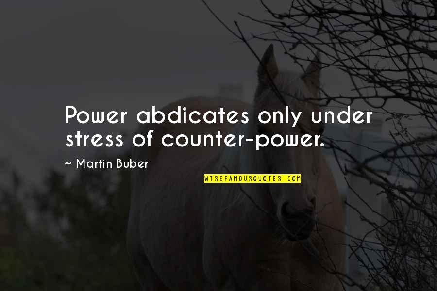 Uschi Van Quotes By Martin Buber: Power abdicates only under stress of counter-power. Uschi Van Quotes By Martin Buber: Power abdicates only under stress of counter-power.