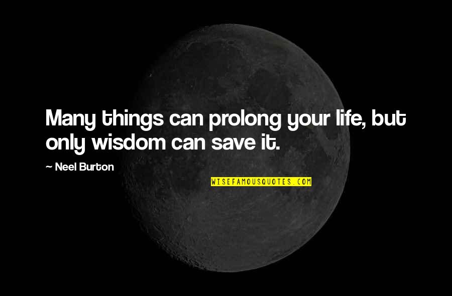 Uschi Van Quotes By Neel Burton: Many things can prolong your life, but only