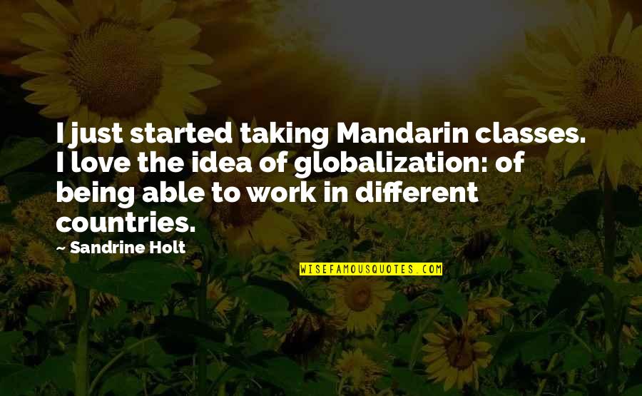 Uschold Et Al Quotes By Sandrine Holt: I just started taking Mandarin classes. I love