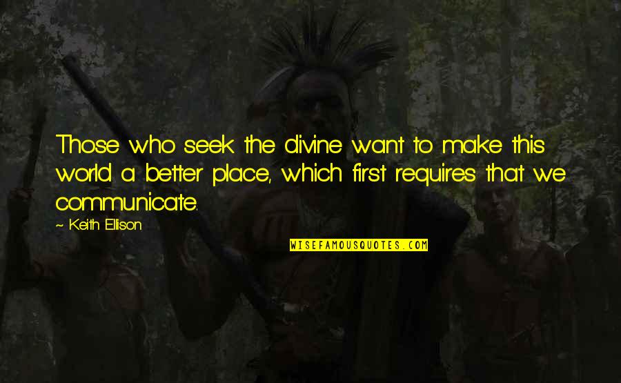 Uscimmo A Riveder Quotes By Keith Ellison: Those who seek the divine want to make Uscimmo A Riveder Quotes By Keith Ellison: Those who seek the divine want to make
