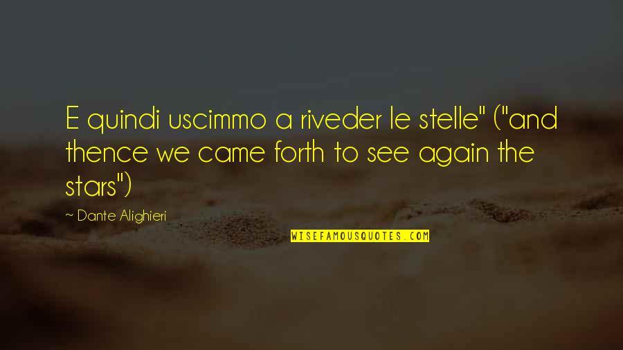 Uscimmo Quotes By Dante Alighieri: E quindi uscimmo a riveder le stelle" ("and