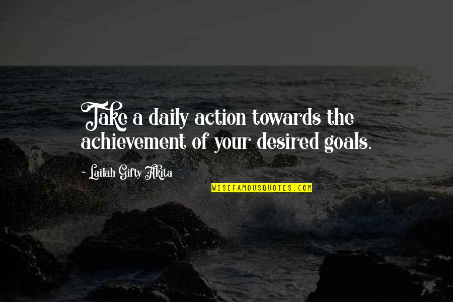 Uscita Quotes By Lailah Gifty Akita: Take a daily action towards the achievement of