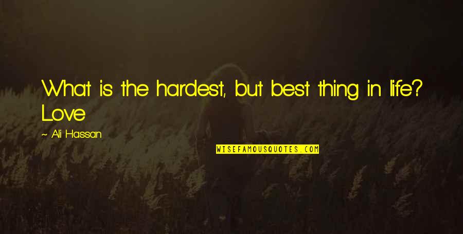 Uscite Raccordo Quotes By Ali Hassan: What is the hardest, but best thing in