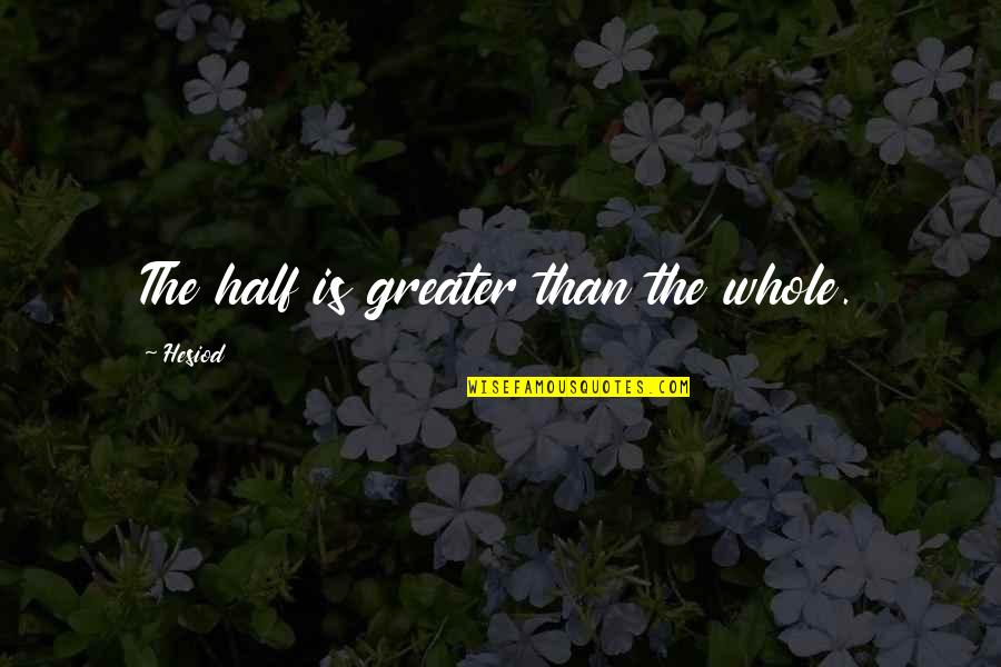 Uscite Raccordo Quotes By Hesiod: The half is greater than the whole.