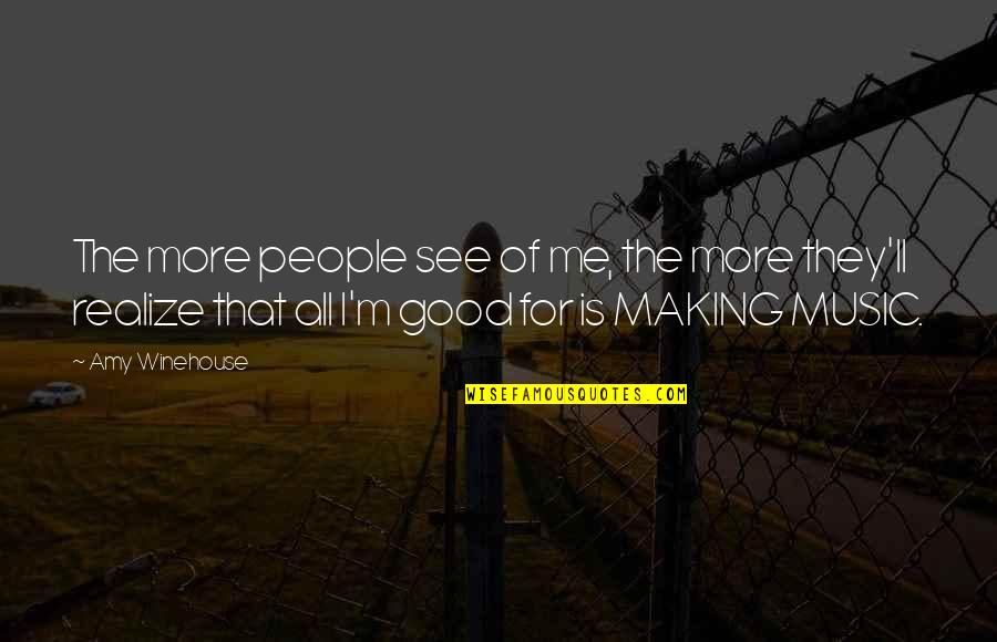 Usd Try Quotes By Amy Winehouse: The more people see of me, the more Usd Try Quotes By Amy Winehouse: The more people see of me, the more