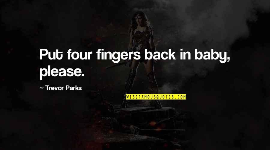 Usd Try Quotes By Trevor Parks: Put four fingers back in baby, please. Usd Try Quotes By Trevor Parks: Put four fingers back in baby, please.