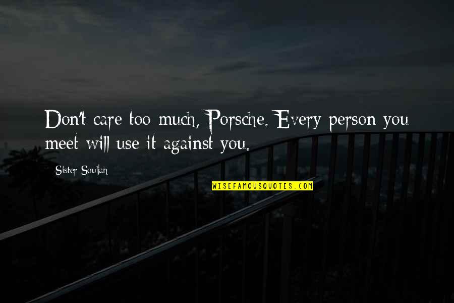 Use Against You Quotes By Sister Souljah: Don't care too much, Porsche. Every person you