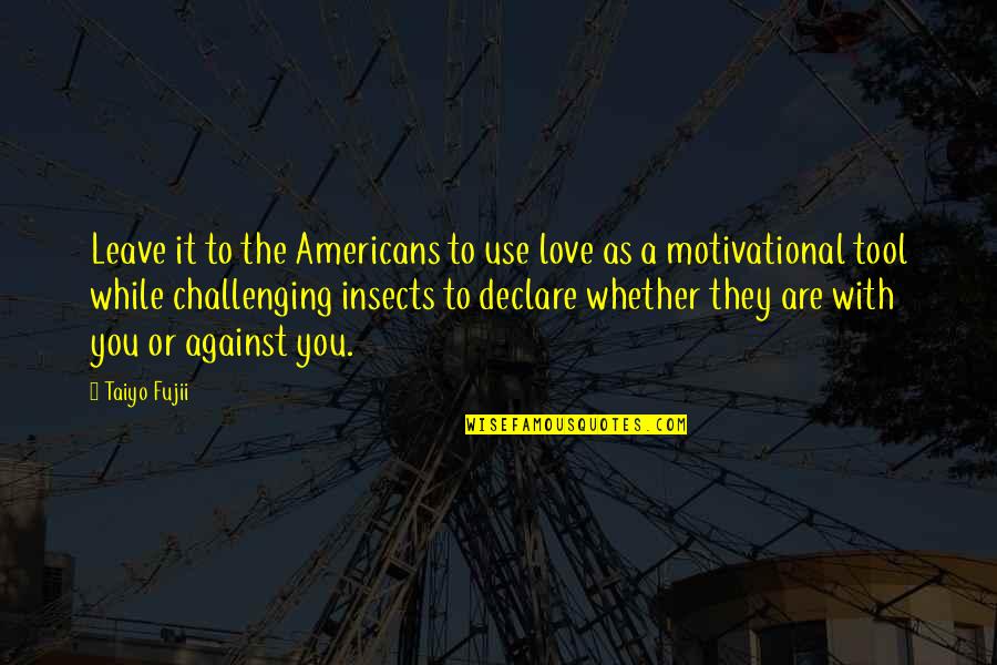 Use Against You Quotes By Taiyo Fujii: Leave it to the Americans to use love