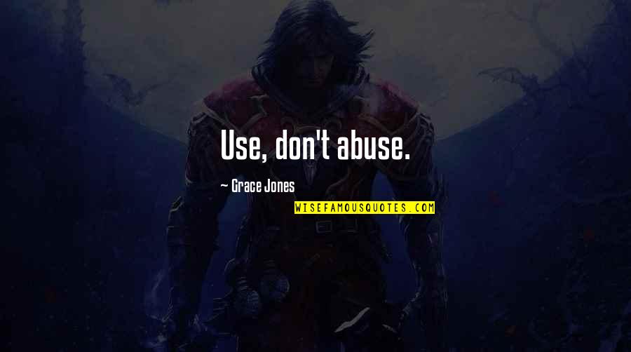 Use And Abuse Quotes By Grace Jones: Use, don't abuse.