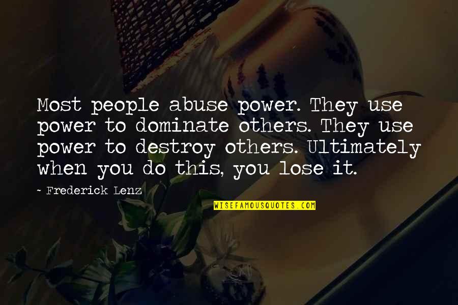 Use Do Not Abuse Quotes By Frederick Lenz: Most people abuse power. They use power to