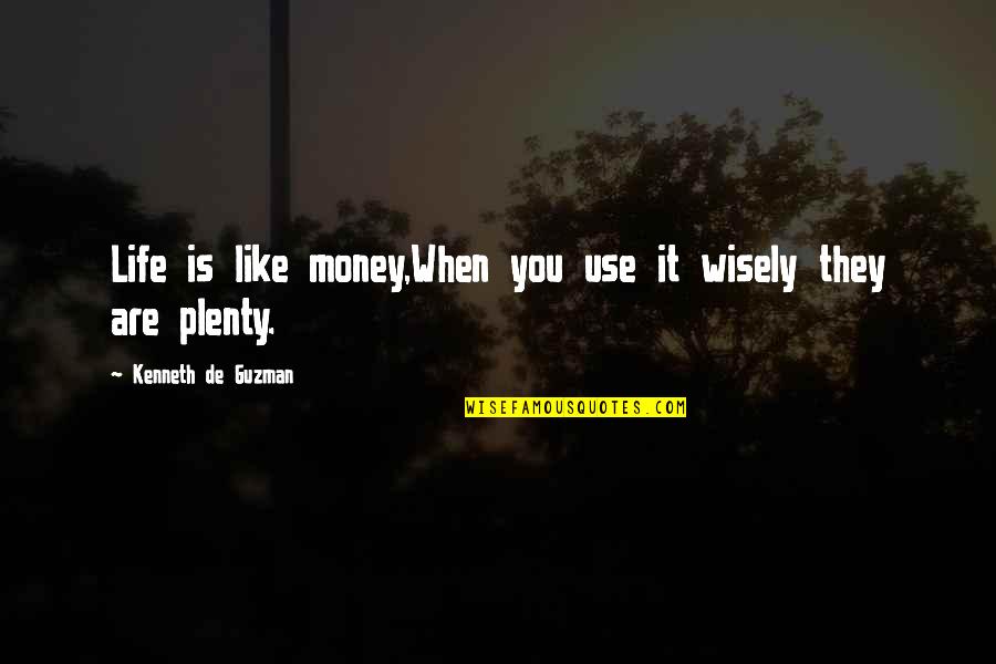 Use It Wisely Quotes By Kenneth De Guzman: Life is like money,When you use it wisely