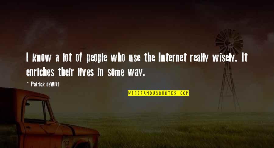 Use It Wisely Quotes By Patrick DeWitt: I know a lot of people who use