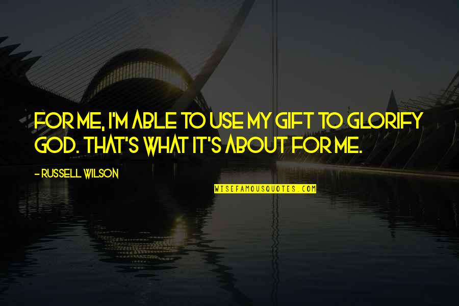 Use Me God Quotes By Russell Wilson: For me, I'm able to use my gift