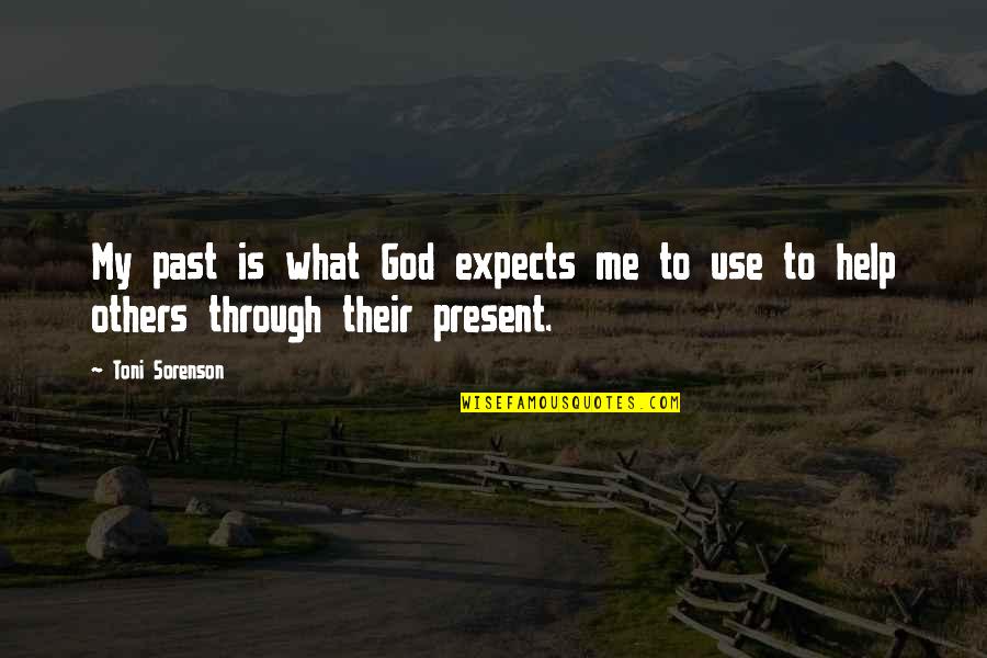 Use Me God Quotes By Toni Sorenson: My past is what God expects me to