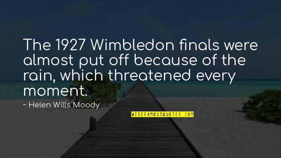 Use Me Lord Quotes By Helen Wills Moody: The 1927 Wimbledon finals were almost put off