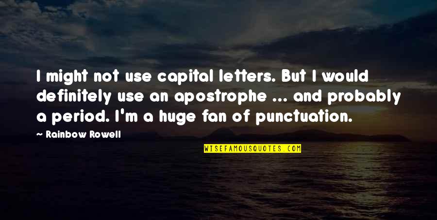 Use Of Apostrophe Vs Quotes By Rainbow Rowell: I might not use capital letters. But I