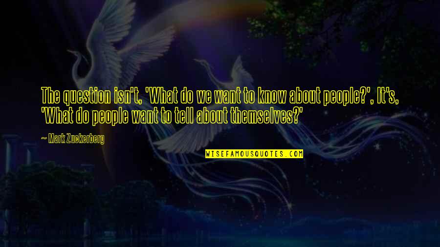 Use Of Data Quotes By Mark Zuckerberg: The question isn't, 'What do we want to Use Of Data Quotes By Mark Zuckerberg: The question isn't, 'What do we want to