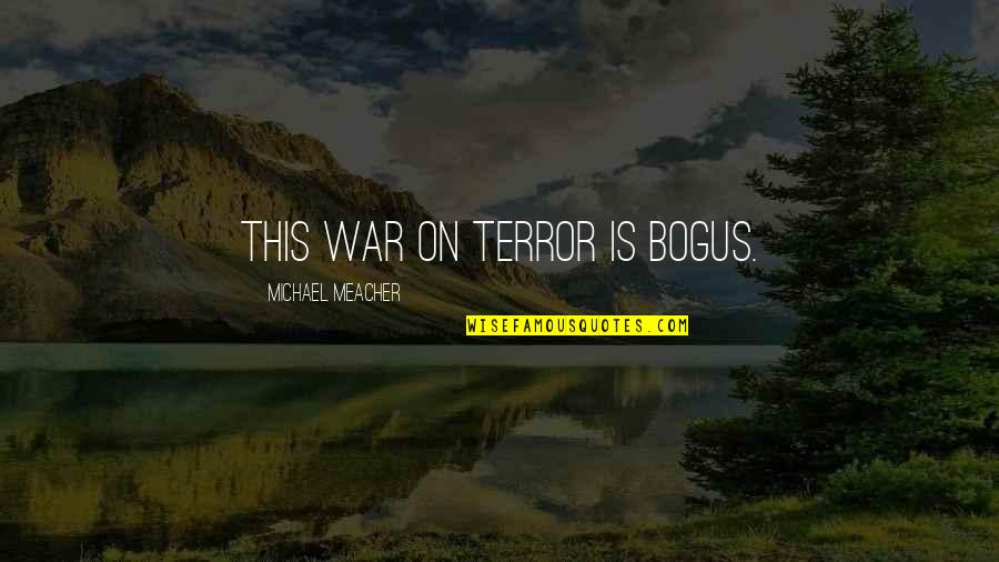 Use Of Drones Quotes By Michael Meacher: This war on terror is bogus.