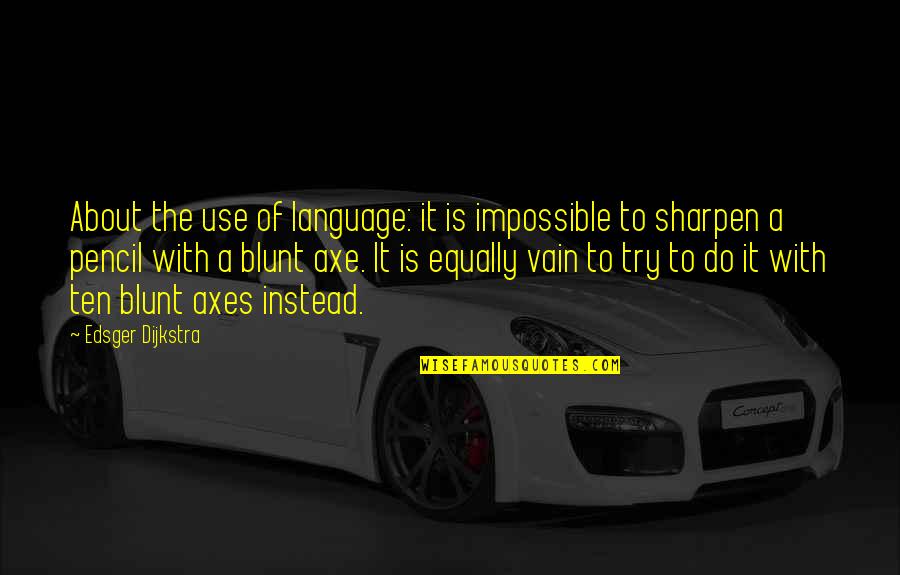 Use Of Language Quotes By Edsger Dijkstra: About the use of language: it is impossible Use Of Language Quotes By Edsger Dijkstra: About the use of language: it is impossible