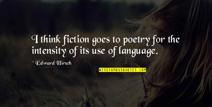 Use Of Language Quotes By Edward Hirsch: I think fiction goes to poetry for the