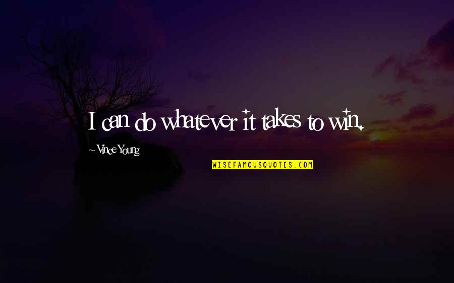 Use Of Natural Resources Quotes By Vince Young: I can do whatever it takes to win.