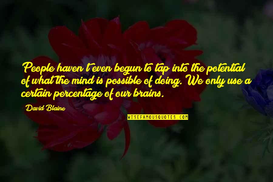 Use Of Quotes By David Blaine: People haven't even begun to tap into the