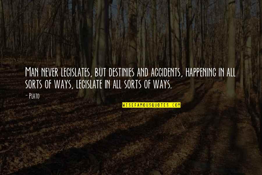 Use Of Sic Quotes By Plato: Man never legislates, but destinies and accidents, happening Use Of Sic Quotes By Plato: Man never legislates, but destinies and accidents, happening