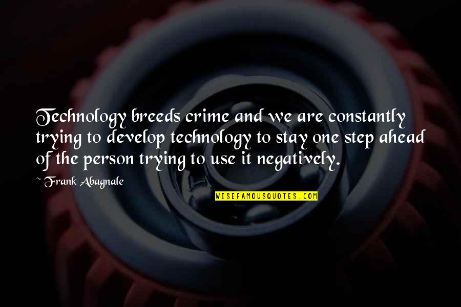 Use Of Technology Quotes By Frank Abagnale: Technology breeds crime and we are constantly trying